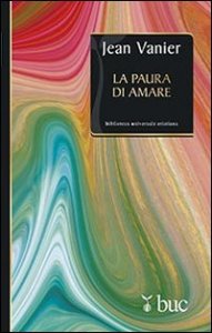 La paura di amare. Quattro meditazioni sul valore della fragilit&agrave;