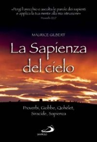 La sapienza del cielo. Proverbi, Giobbe, Qoh&egrave;let, Siracide, Sapienza