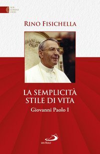 La semplicit&agrave; stile di vita. Giovanni Paolo I