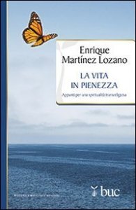 La vita in pienezza. Appunti per una spiritualit&agrave; transreligiosa