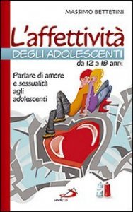 L'affettivit&agrave; degli adolescenti da 12 a 18 anni. Parlare di amore e sessualit&agrave; agli adolescenti