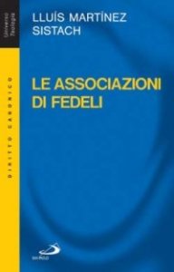 Le associazioni di fedeli. Storia, diritto, attualit&agrave;
