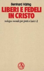 Liberi e fedeli in Cristo. Teologia morale per preti e laici