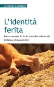 L'identit&agrave; ferita. Come superare le ferite sessuali e relazionali