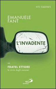 L'invadente. Fratel Ettore, la virt&ugrave; degli estremi