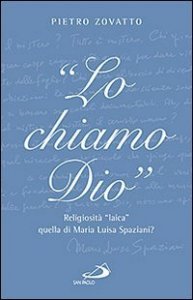 &laquo;Lo chiamo Dio&raquo;. Religiosit&agrave; &laquo;laica&raquo; quella di Maria Luisa Spaziani?