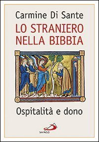Lo straniero nella Bibbia. Ospitalit&agrave; e dono