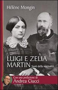 Luigi e Zelia Martin. Santi della normalit&agrave;