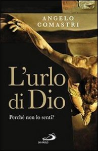 L'urlo di Dio. Perch&eacute; non lo senti?