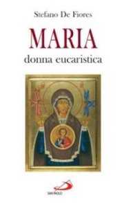 Maria, donna eucaristica. Un commento al capitolo VI dell'enciclica &laquo;Ecclesia de eucharistia&raquo;