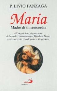 Maria Madre di misericordia. All'angosciosa disperazione del mondo contemporaneo Dio dona Maria come sorgente viva di gioia e di speranza