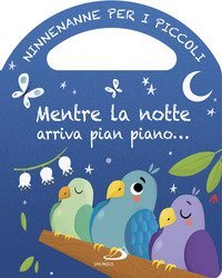 Mentre la notte arriva pian piano... Ninnenanne per i piccoli