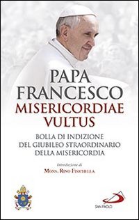Misericordiae vultus. Bolla di indizione del giubileo straordinario della misericordia