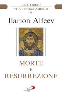 Morte e resurrezione. Ges&ugrave; Cristo. Vita e insegnamento