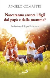 Nasceranno ancora i figli dal pap&agrave; e dalla mamma?