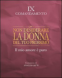Non desiderare la donna del tuo prossimo. Il mio amore &egrave; puro. IX comandamento