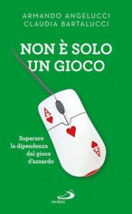 Non &egrave; solo un gioco. Superare la dipendenza dal gioco d'azzardo