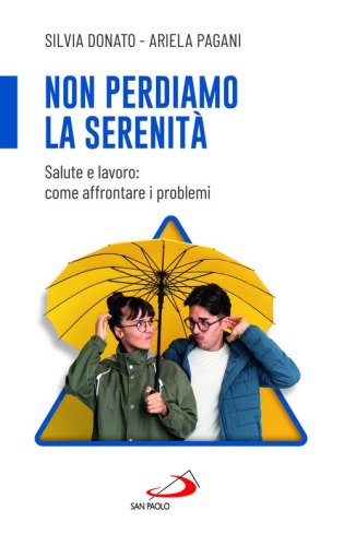 Non perdiamo la serenit&agrave;. Salute e lavoro: come affrontare i problemi