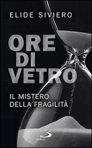 Ore di vetro. Il mistero della fragilit&agrave;