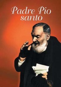Padre Pio santo. Preghiere, pensieri, biografia