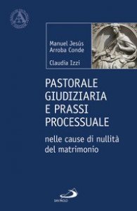 Pastorale giudiziaria e prassi processurale nelle cause di nullit&agrave; del matrimonio - Dopo la riforma operata con il Motu proprio Mitis Iudex Dominus Iesus