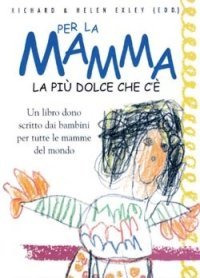 Per la mamma. La pi&ugrave; dolce che c'&egrave;