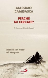 Perch&eacute; mi cercate? Incontri con Ges&ugrave; nel Vangelo