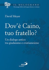 Dov'&egrave; Caino, tuo fratello? Un dialogo antico tra giudaismo e cristianesimo
