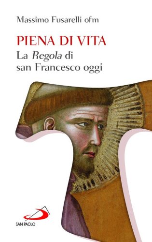 Piena di vita. La &laquo;Regola&raquo; di san Francesco oggi