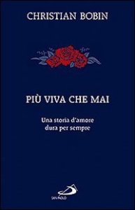 Pi&ugrave; viva che mai. Una storia d'amore dura per sempre