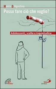 Posso fare ci&ograve; che voglio? Adolescenti, scelte e inquietudine