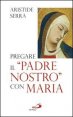 Pregare il &laquo;Padre Nostro&raquo; con Maria