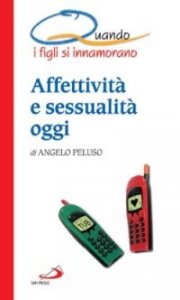 Quando i figli si innamorano. Affettivit&agrave; e sessualit&agrave; oggi