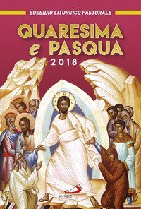 Quaresima e Pasqua 2018. Sussidio liturgico pastorale
