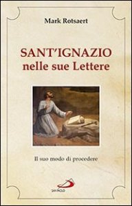 Sant'Ignazio nelle sue lettere. Il suo modo di procedere
