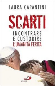 Scarti. Incontrare e custodire l'umanit&agrave; ferita