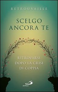 Scelgo ancora te. Ritrovarsi dopo la crisi di coppia