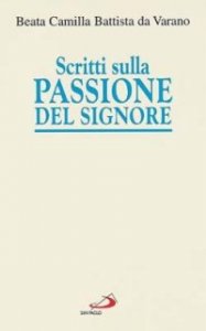 Scritti sulla passione del Signore. Considerazioni sulla passione di nostro Signore. Ricordi di Ges&ugrave;. I dolori mentali di Ges&ugrave; nella sua passione