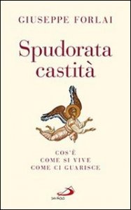 Spudorata castit&agrave;. Cos'&egrave;, come si vive, come ci guarisce