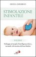 Stimolazione infantile - Sviluppa al meglio l'intelligenza fisica, mentale ed emotiva del tuo bimbo (0-3 anni)