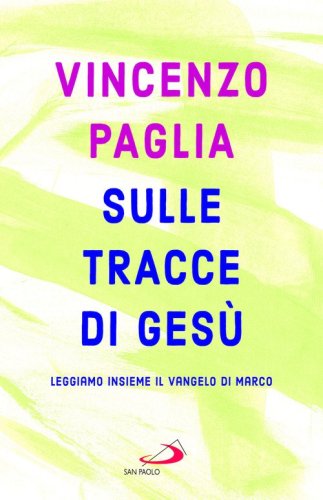 Sulle tracce di Ges&ugrave;. Leggiamo insieme il Vangelo di Marco