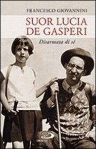 Suor Lucia De Gasperi. Disarmata di s&eacute;