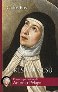Teresa di Ges&ugrave;. Vita, messaggio e attualit&agrave; della Santa di Avila