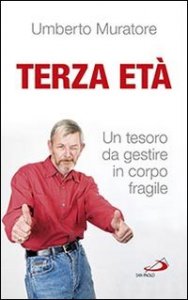 Terza et&agrave;. Un tesoro da gestire in corpo fragile