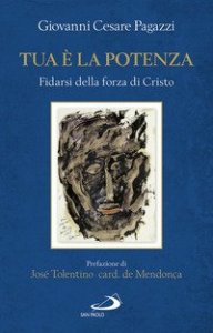 Tua &egrave; la potenza. Fidarsi della forza di Cristo