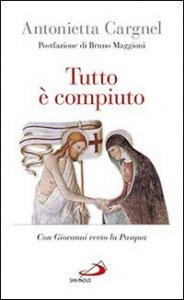 Tutto &egrave; compiuto. Con Giovanni verso la Pasqua