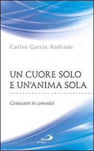 Un cuore solo e un'anima sola. Consacrati in comunit&agrave;