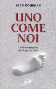 Uno come noi. Un'interpretazione psicologica di Ges&ugrave;