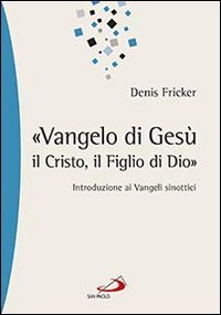 &laquo;Vangelo di Ges&ugrave;, il Cristo, il Figlio di Dio&raquo;. Introduzione ai Vangeli sinottici