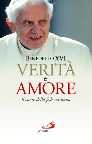 Verit&agrave; e amore. Il cuore della fede cristiana